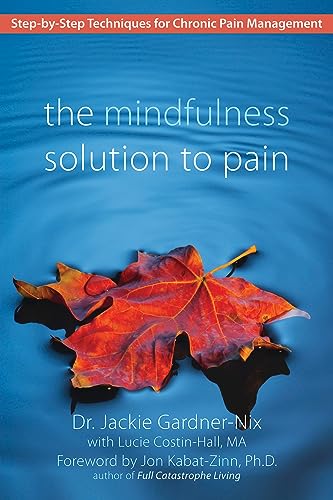 The Mindfulness Solution to Pain: Step-by-Step Techniques for Chronic Pain Managment: Step-By-Step Techniques for Chronic Pain Management von New Harbinger